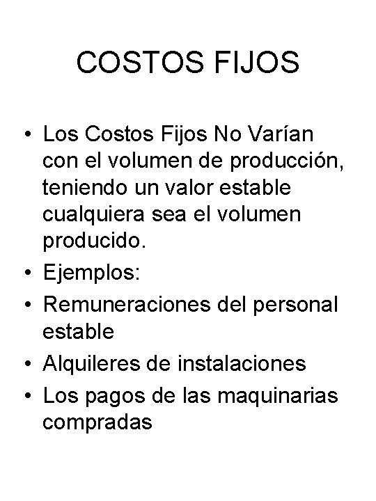 COSTOS FIJOS • Los Costos Fijos No Varían con el volumen de producción, teniendo