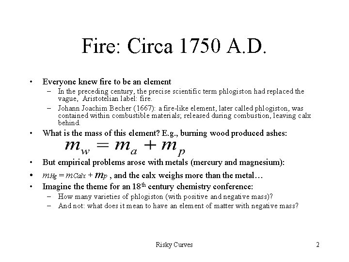 Fire: Circa 1750 A. D. • Everyone knew fire to be an element –