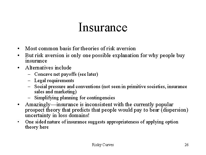 Insurance • Most common basis for theories of risk aversion • But risk aversion