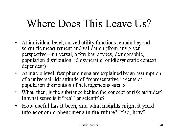 Where Does This Leave Us? • At individual level, curved utility functions remain beyond