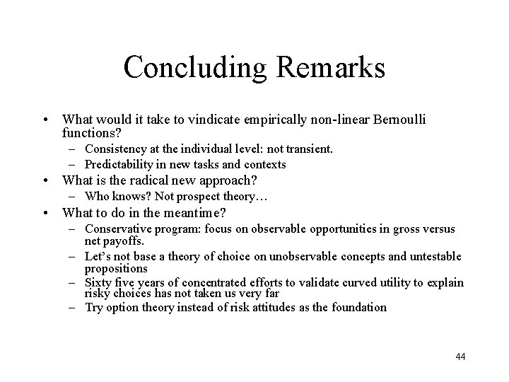 Concluding Remarks • What would it take to vindicate empirically non-linear Bernoulli functions? –