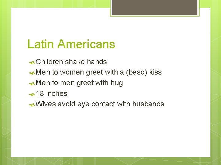 Latin Americans Children shake hands Men to women greet with a (beso) kiss Men