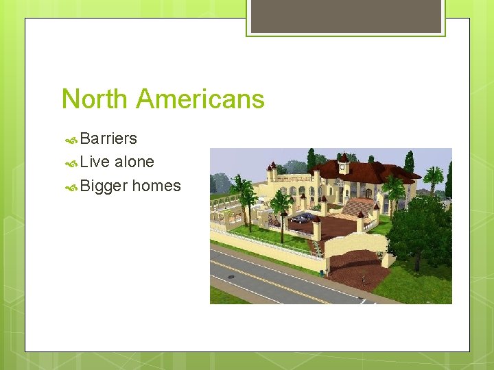 North Americans Barriers Live alone Bigger homes 