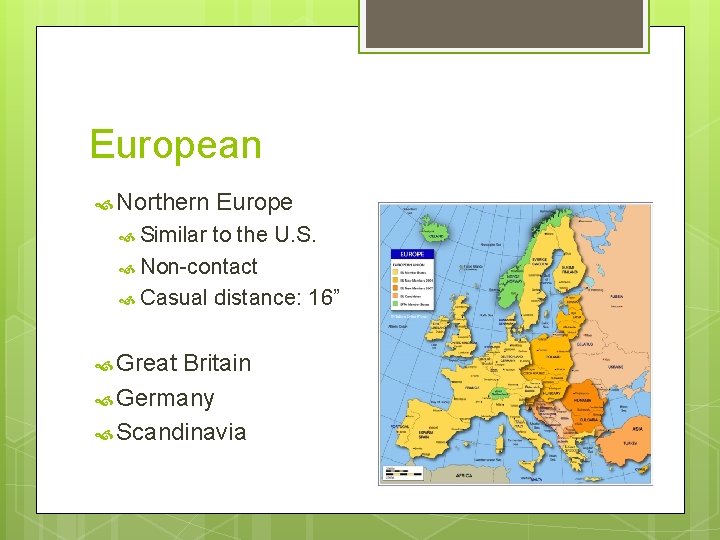 European Northern Europe Similar to the U. S. Non-contact Casual distance: 16” Great Britain