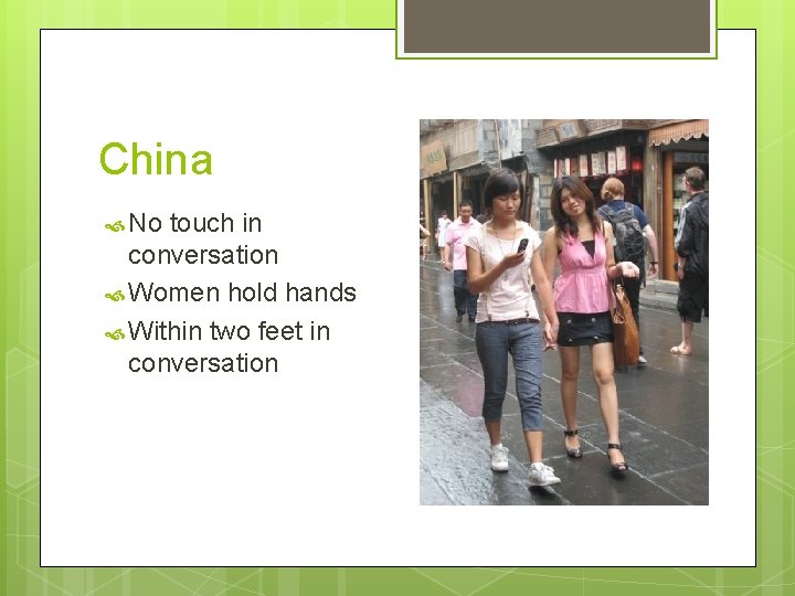China No touch in conversation Women hold hands Within two feet in conversation 