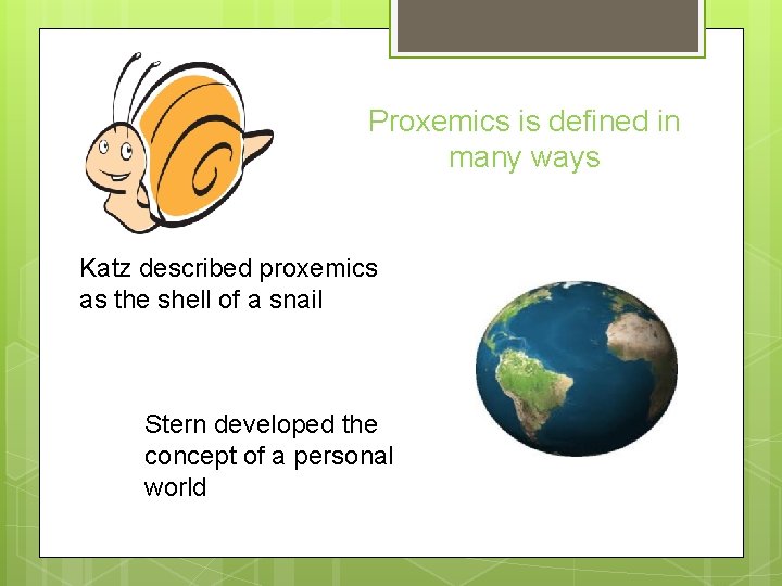 Proxemics is defined in many ways Katz described proxemics as the shell of a