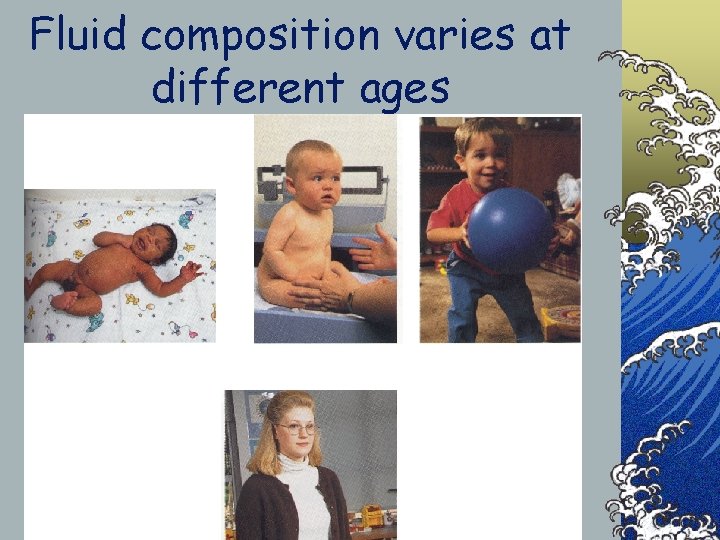 Fluid composition varies at different ages 