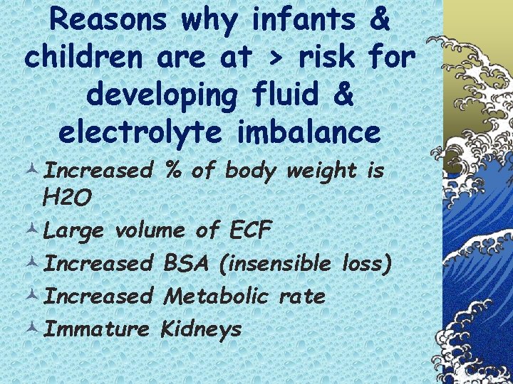 Reasons why infants & children are at > risk for developing fluid & electrolyte