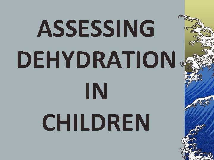 ASSESSING DEHYDRATION IN CHILDREN 