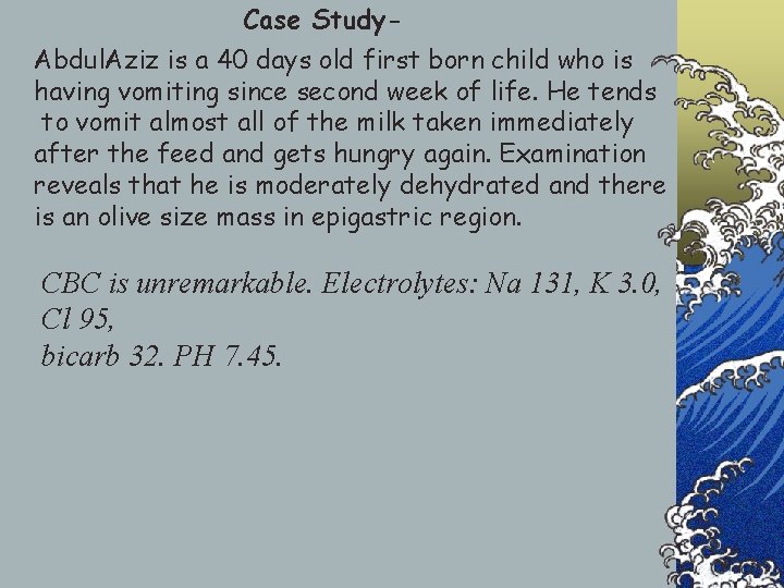 Case Study. Abdul. Aziz is a 40 days old first born child who is