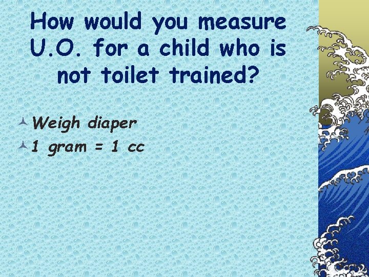 How would you measure U. O. for a child who is not toilet trained?