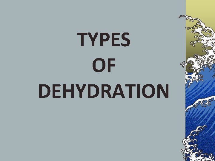 TYPES OF DEHYDRATION 