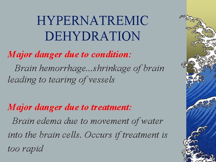 HYPERNATREMIC DEHYDRATION Major danger due to condition: Brain hemorrhage. . . shrinkage of brain