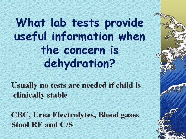What lab tests provide useful information when the concern is dehydration? Usually no tests