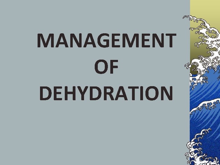 MANAGEMENT OF DEHYDRATION 