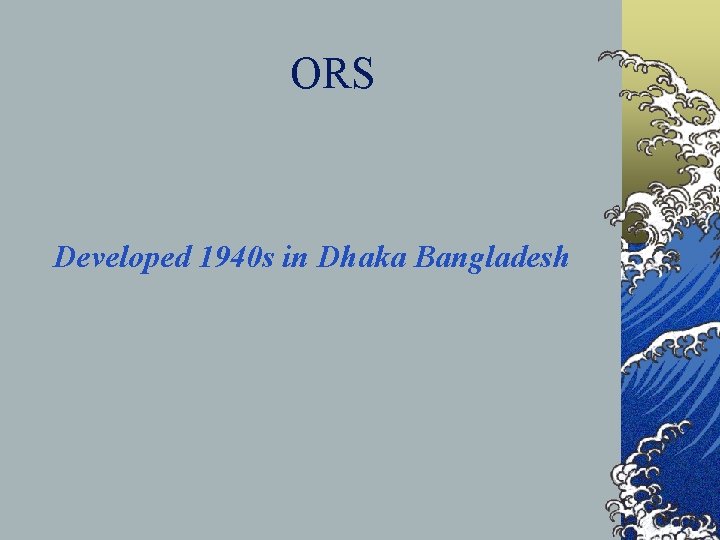 ORS Developed 1940 s in Dhaka Bangladesh 