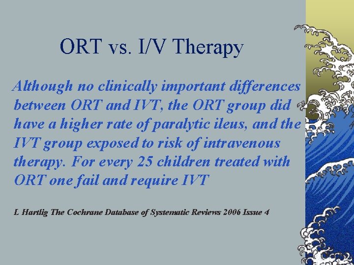 ORT vs. I/V Therapy Although no clinically important differences between ORT and IVT, the