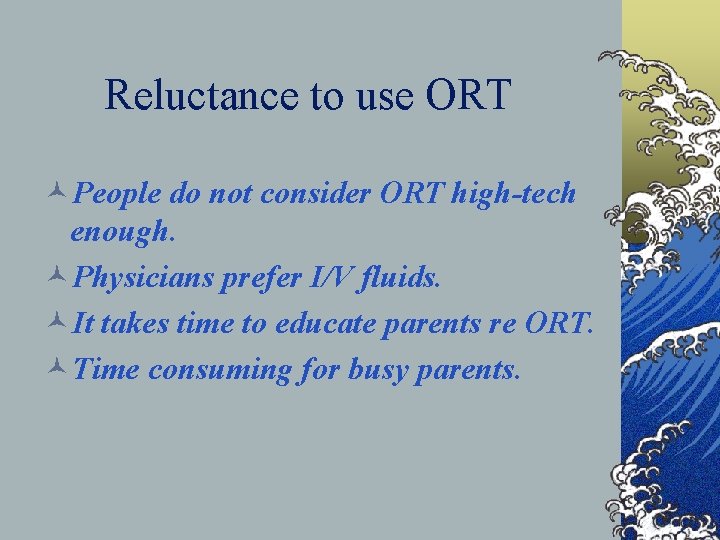 Reluctance to use ORT ©People do not consider ORT high-tech enough. ©Physicians prefer I/V