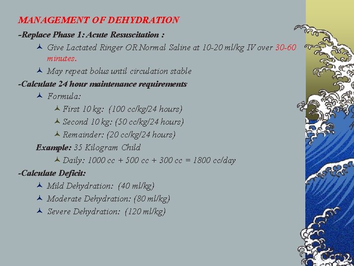 MANAGEMENT OF DEHYDRATION -Replace Phase 1: Acute Resuscitation : © Give Lactated Ringer OR