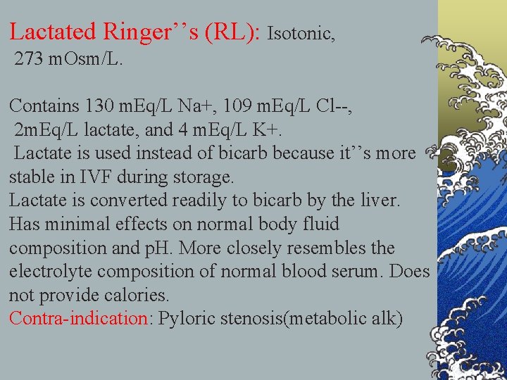 Lactated Ringer’’s (RL): Isotonic, 273 m. Osm/L. Contains 130 m. Eq/L Na+, 109 m.