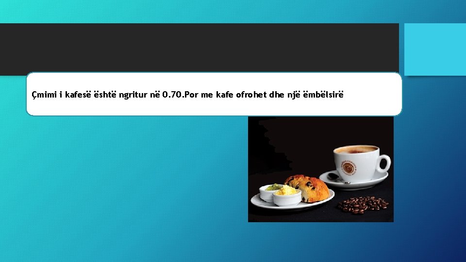 Çmimi i kafesë është ngritur në 0. 70. Por me kafe ofrohet dhe një