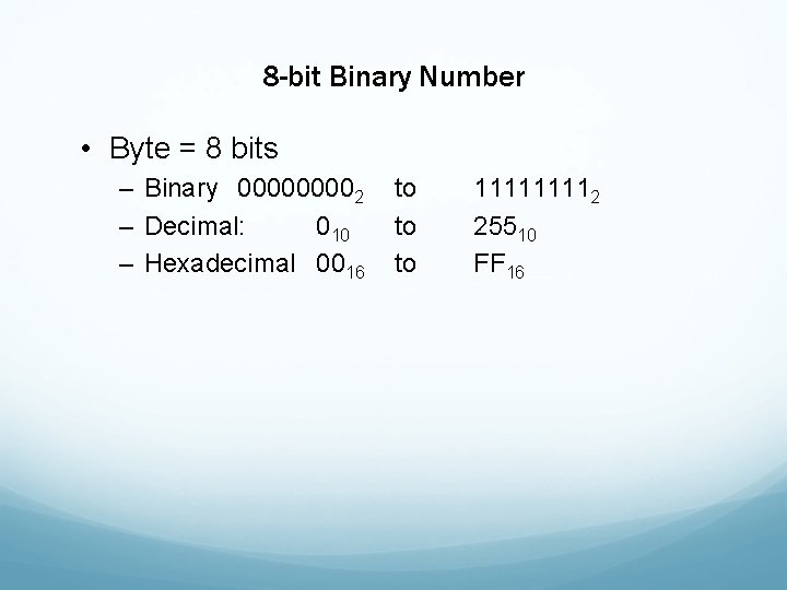 8 -bit Binary Number • Byte = 8 bits – Binary 00002 – Decimal: