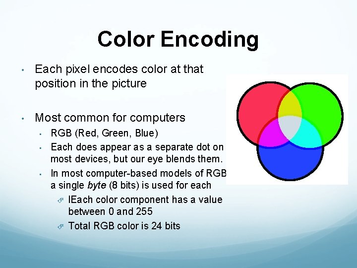 Color Encoding • Each pixel encodes color at that position in the picture •