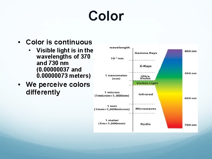 Color • Color is continuous • Visible light is in the wavelengths of 370