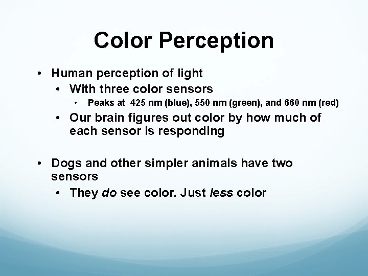 Color Perception • Human perception of light • With three color sensors • Peaks