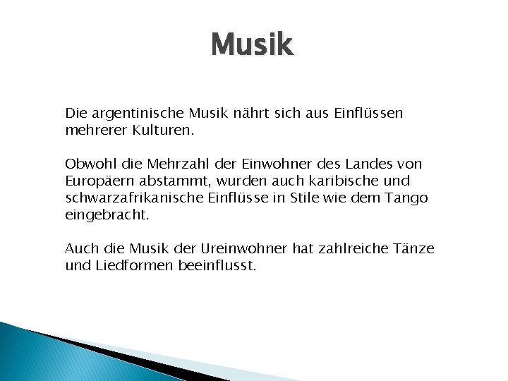 Musik Die argentinische Musik nährt sich aus Einflüssen mehrerer Kulturen. Obwohl die Mehrzahl der