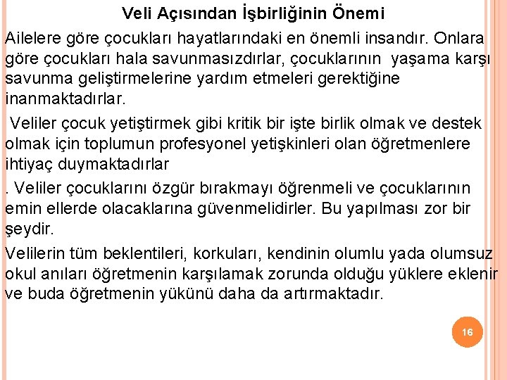 Veli Açısından İşbirliğinin Önemi Ailelere göre çocukları hayatlarındaki en önemli insandır. Onlara göre çocukları