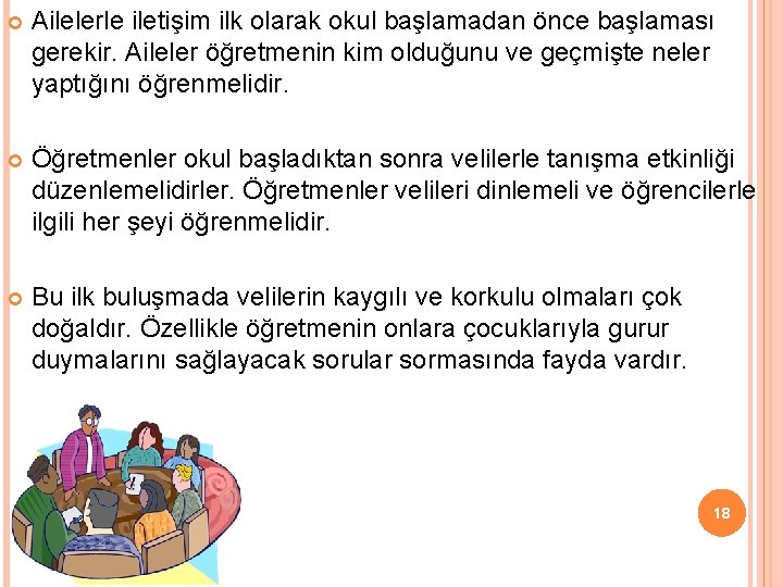  Ailelerle iletişim ilk olarak okul başlamadan önce başlaması gerekir. Aileler öğretmenin kim olduğunu