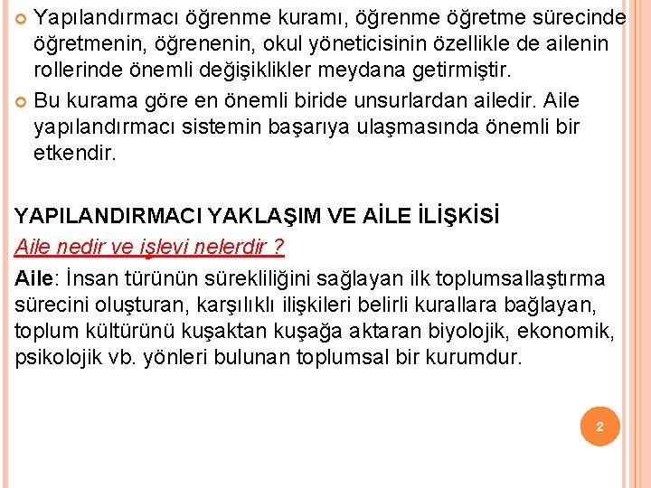 Yapılandırmacı öğrenme kuramı, öğrenme öğretme sürecinde öğretmenin, öğrenenin, okul yöneticisinin özellikle de ailenin rollerinde