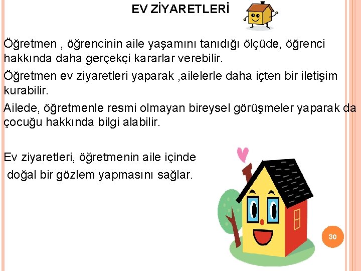 EV ZİYARETLERİ Öğretmen , öğrencinin aile yaşamını tanıdığı ölçüde, öğrenci hakkında daha gerçekçi kararlar