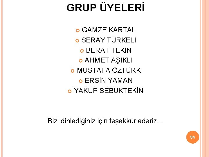 GRUP ÜYELERİ GAMZE KARTAL SERAY TÜRKELİ BERAT TEKİN AHMET AŞIKLI MUSTAFA ÖZTÜRK ERSİN YAMAN