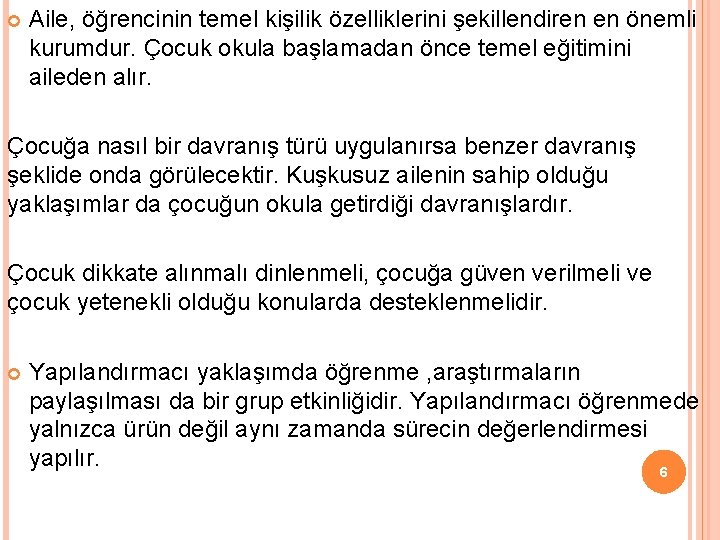  Aile, öğrencinin temel kişilik özelliklerini şekillendiren en önemli kurumdur. Çocuk okula başlamadan önce