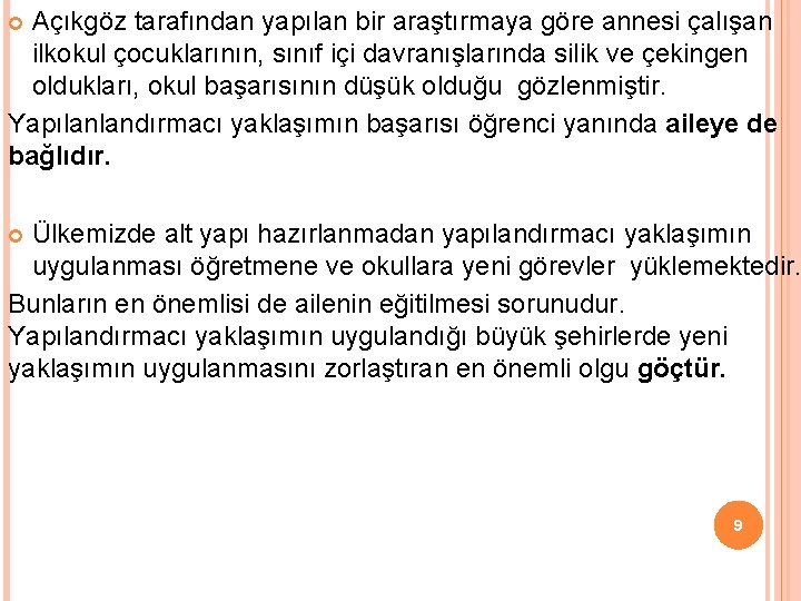 Açıkgöz tarafından yapılan bir araştırmaya göre annesi çalışan ilkokul çocuklarının, sınıf içi davranışlarında silik