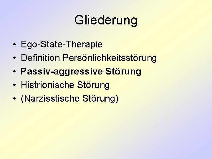 Gliederung • • • Ego-State-Therapie Definition Persönlichkeitsstörung Passiv-aggressive Störung Histrionische Störung (Narzisstische Störung) 