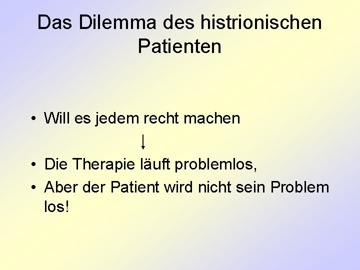 Das Dilemma des histrionischen Patienten • Will es jedem recht machen • Die Therapie