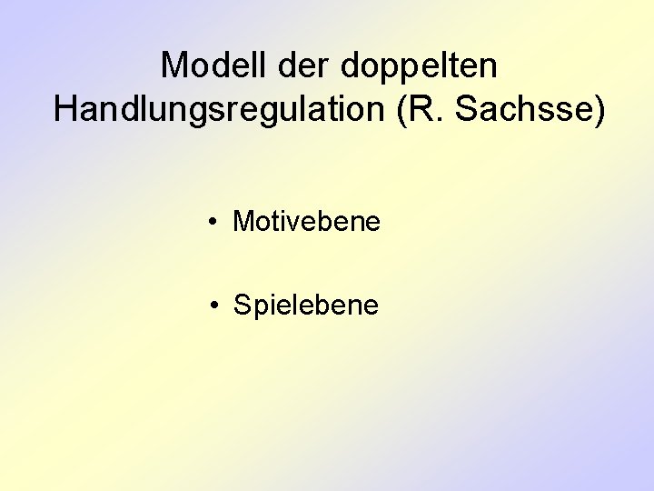 Modell der doppelten Handlungsregulation (R. Sachsse) • Motivebene • Spielebene 