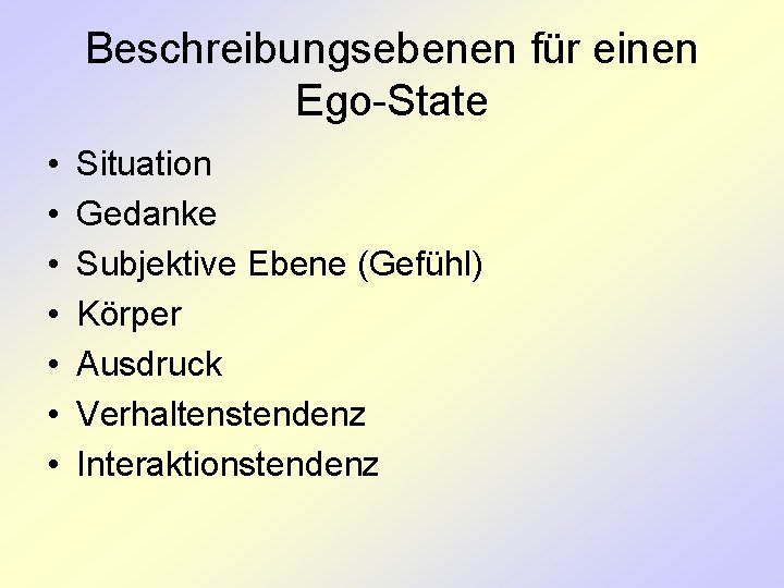 Beschreibungsebenen für einen Ego-State • • Situation Gedanke Subjektive Ebene (Gefühl) Körper Ausdruck Verhaltenstendenz
