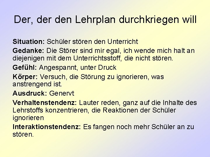 Der, der den Lehrplan durchkriegen will Situation: Schüler stören den Unterricht Gedanke: Die Störer