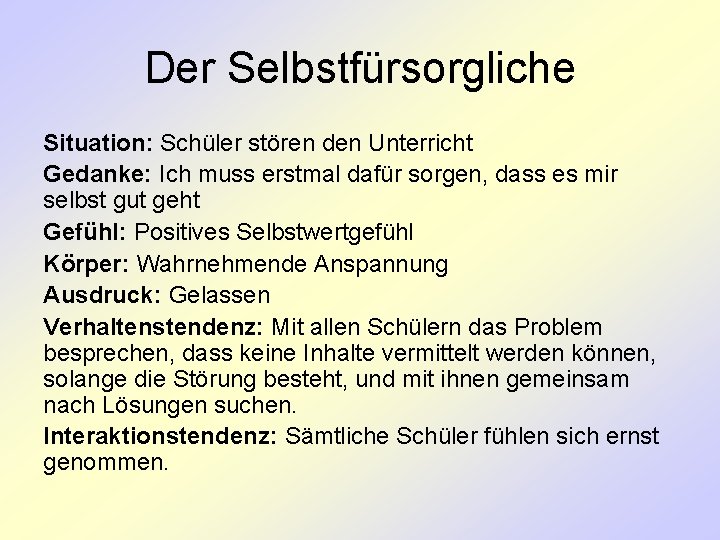 Der Selbstfürsorgliche Situation: Schüler stören den Unterricht Gedanke: Ich muss erstmal dafür sorgen, dass