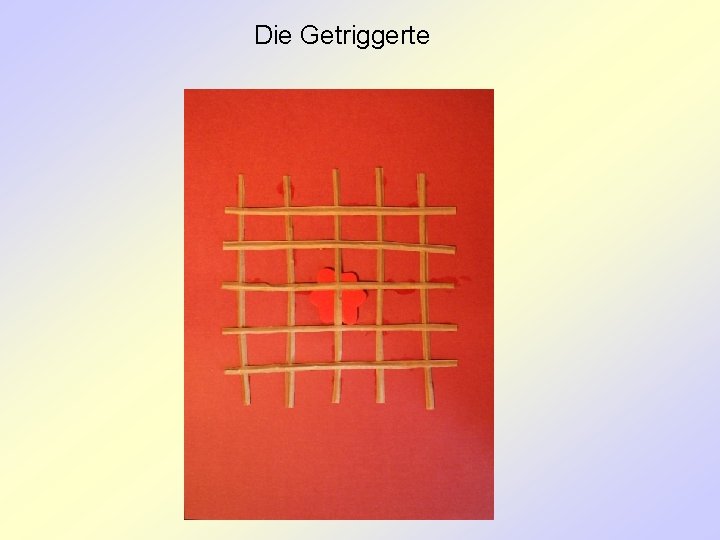 Die Getriggerte 