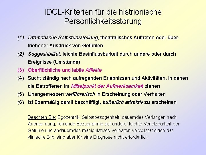 IDCL-Kriterien für die histrionische Persönlichkeitsstörung (1) Dramatische Selbstdarstellung, theatralisches Auftreten oder über- triebener Ausdruck