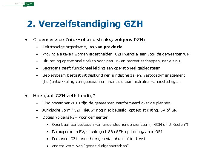 2. Verzelfstandiging GZH • Groenservice Zuid-Holland straks, volgens PZH: – Zelfstandige organisatie, los van