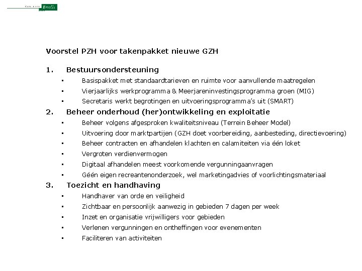 Voorstel PZH voor takenpakket nieuwe GZH 1. Bestuursondersteuning • Basispakket met standaardtarieven en ruimte