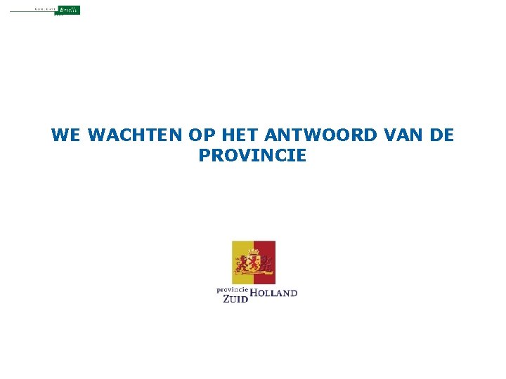 WE WACHTEN OP HET ANTWOORD VAN DE PROVINCIE 