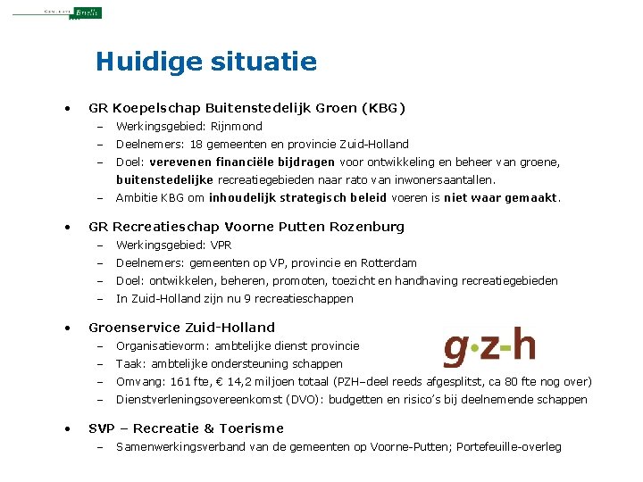 Huidige situatie • GR Koepelschap Buitenstedelijk Groen (KBG) – Werkingsgebied: Rijnmond – Deelnemers: 18