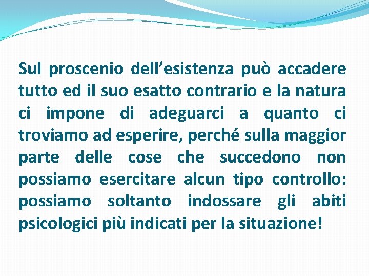 Sul proscenio dell’esistenza può accadere tutto ed il suo esatto contrario e la natura